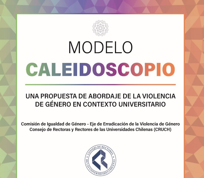 Comisión de Igualdad de Género del CRUCh publica “Modelo Caleidoscopio: una propuesta de abordaje de la violencia de género en el contexto universitario”